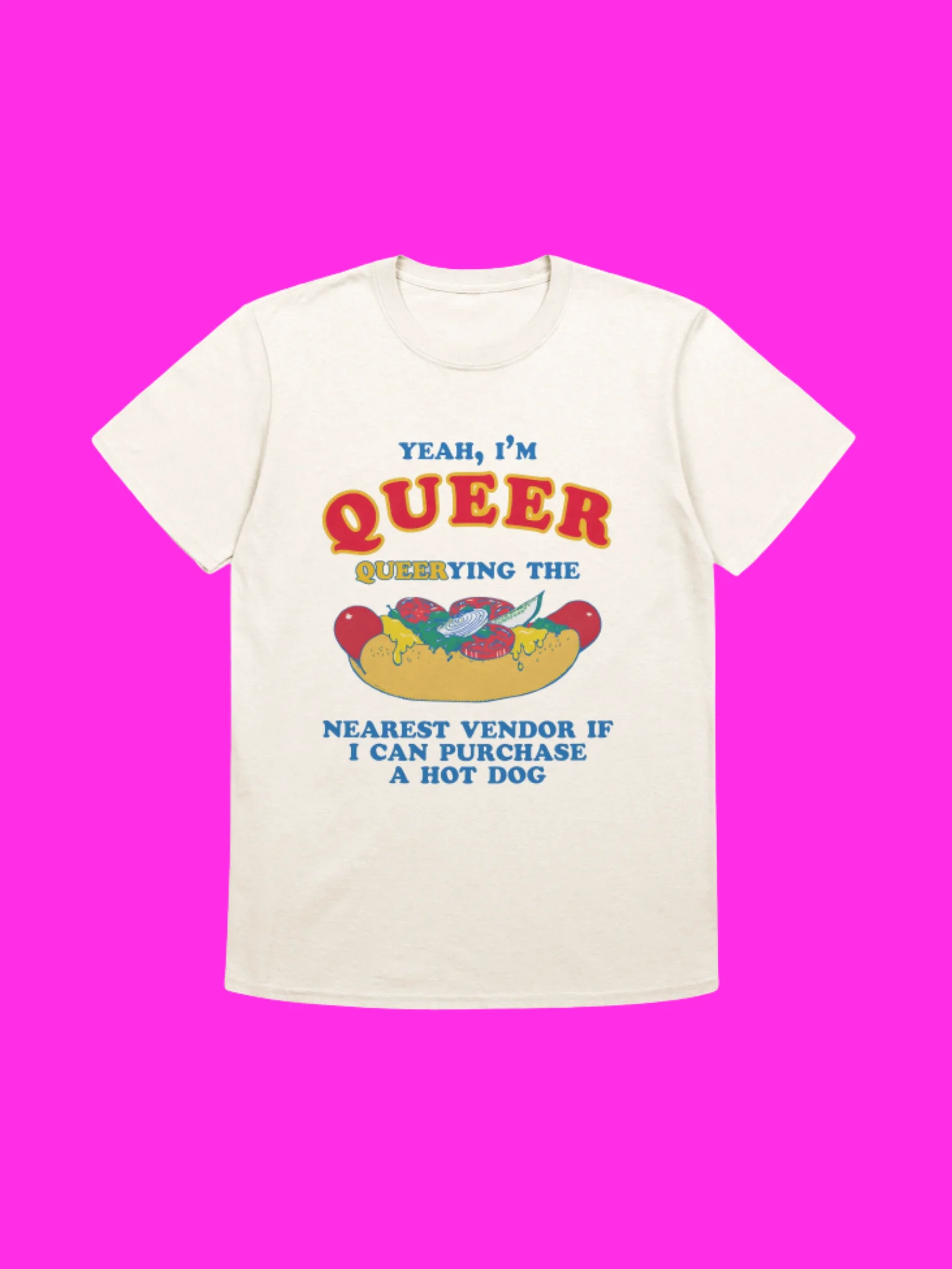 I’m Qu**r Querying Nearest Vendor For A Hot Dog Shirt product image (113)