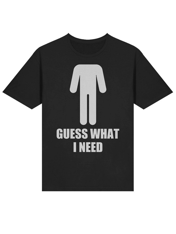 Guess What I Need T-Shirt product image (1)