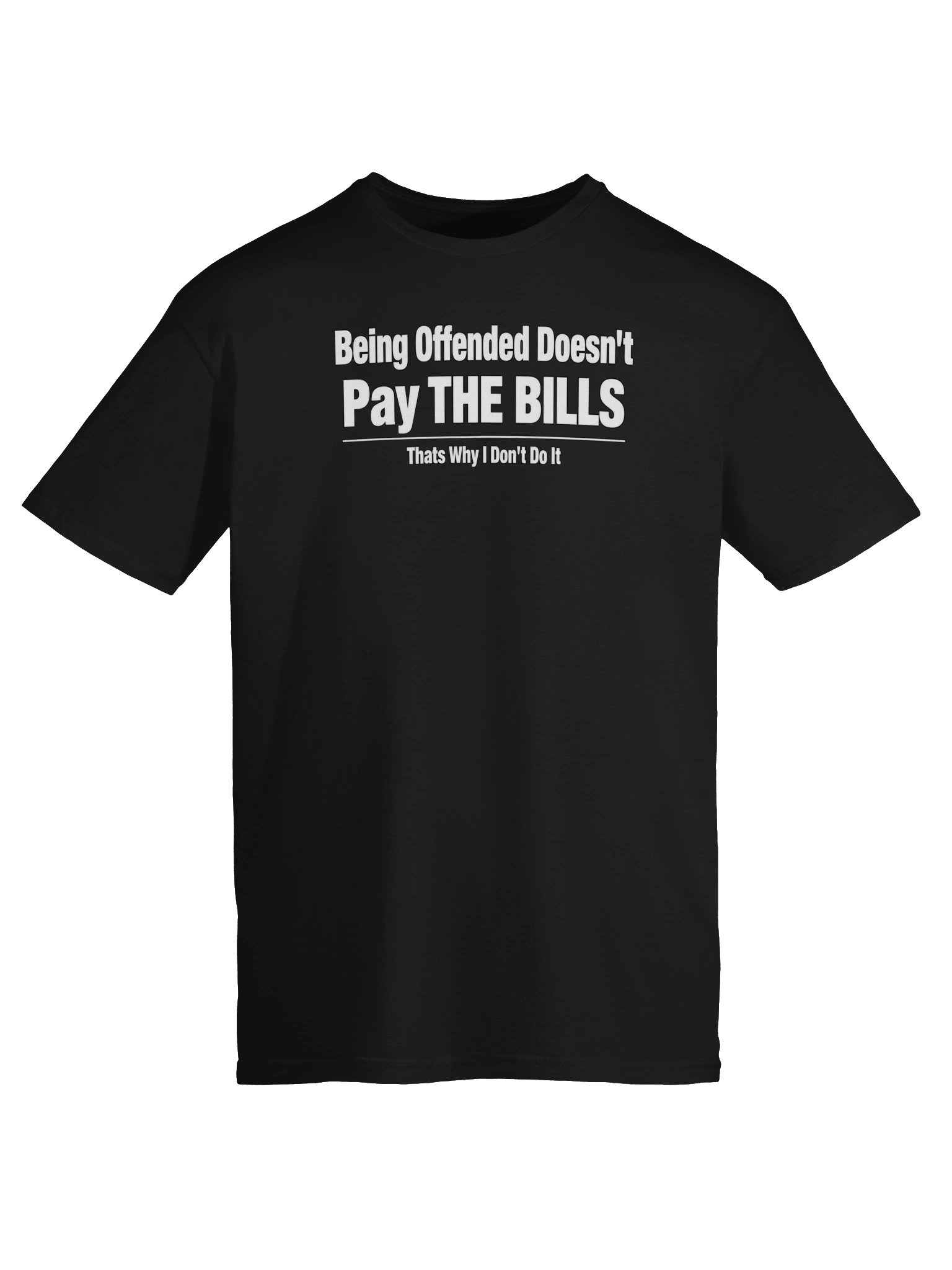Being Offended Doesn’t Pay the Bills Tee product image (5)