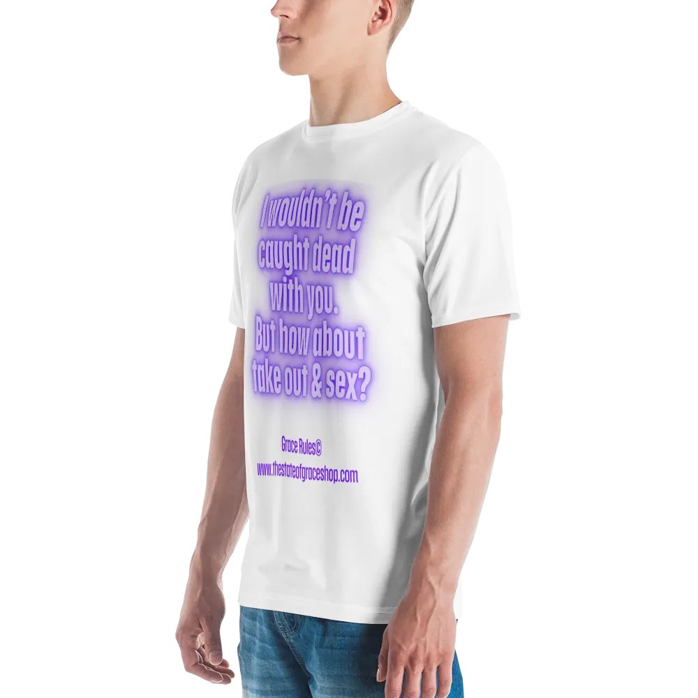 FUNNY TEES 4 U FOR MEN “I wouldn’t be caught dead with you. But how about take out & sex?” product image (5)