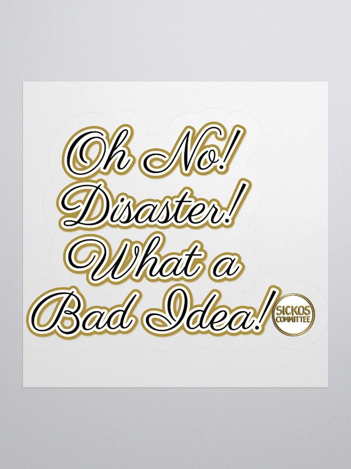 Oh No! Diasater! What A Bad Idea Sticker - Version 3 (3 Sizes) product image (3)