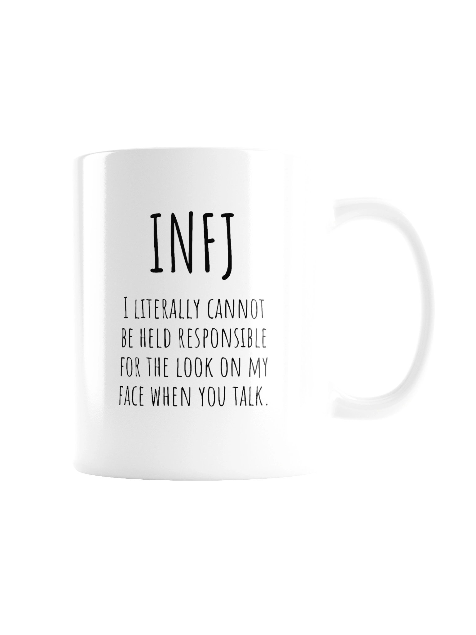 INFJ I LITERALLY CANNOT BE HELD RESPONSIBLE FOR THE LOOK ON MY FACE WHEN YOU TALK. Mug product image (7)