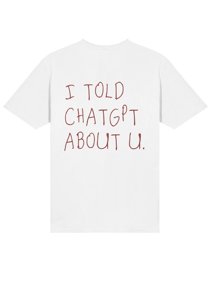 I Told ChatGPT About You T-shirt product image (14)