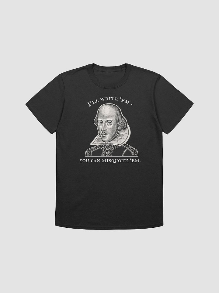 'I'll write 'em, you can misquote 'em' - funny Shakespeare shirt. product image (2)