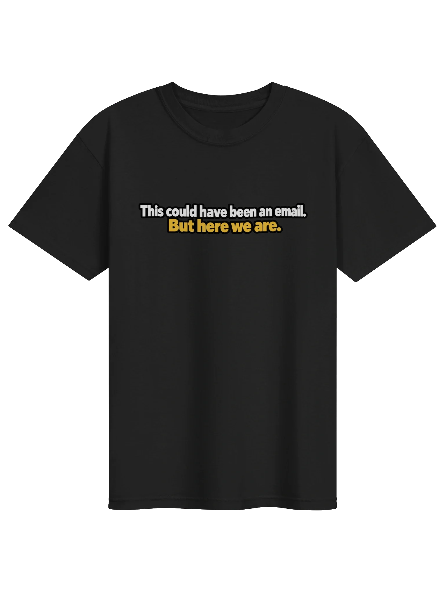 Could Have Been an Email Tee (A)