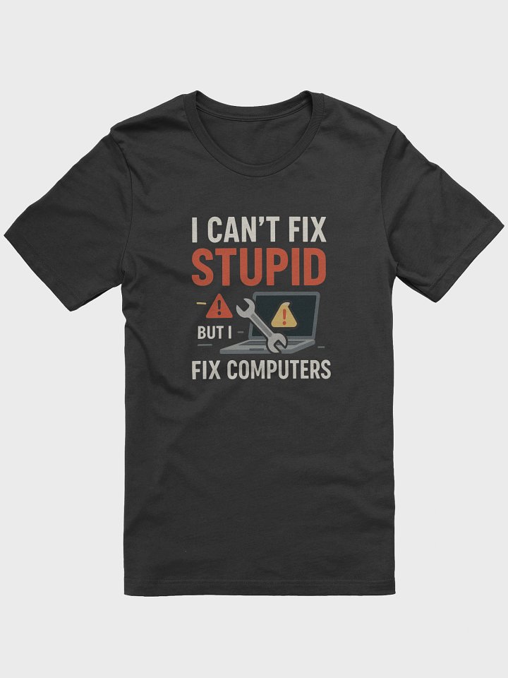 I CAN’T FIX STUPID, BUT I CAN FIX COMPUTERS product image (4)