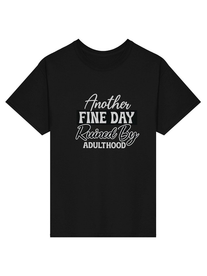 “Another Fine Day Ruined by Adulthood” product image (1)