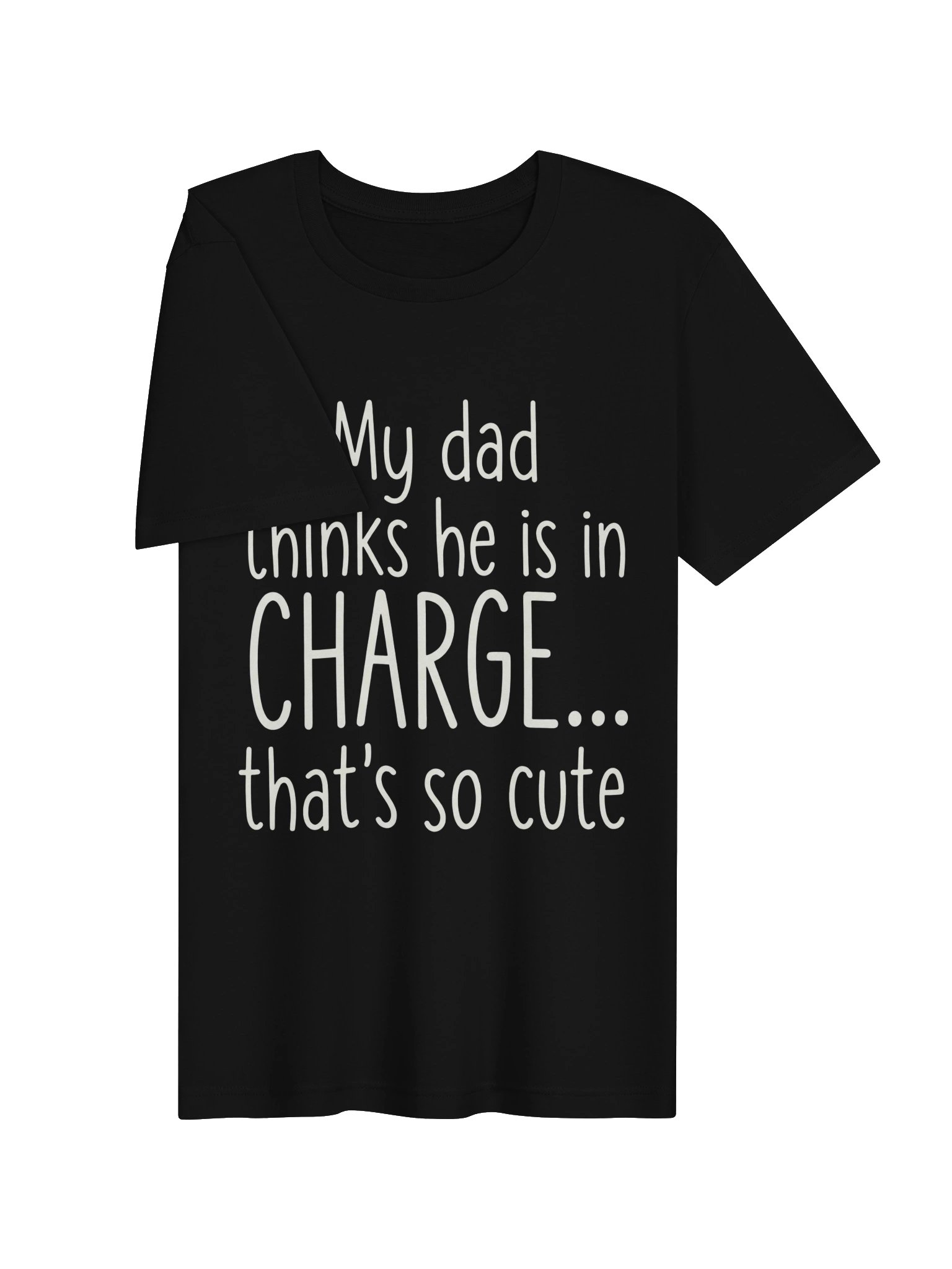 My Dad Thinks He Is In Charge T-Shirt product image (25)