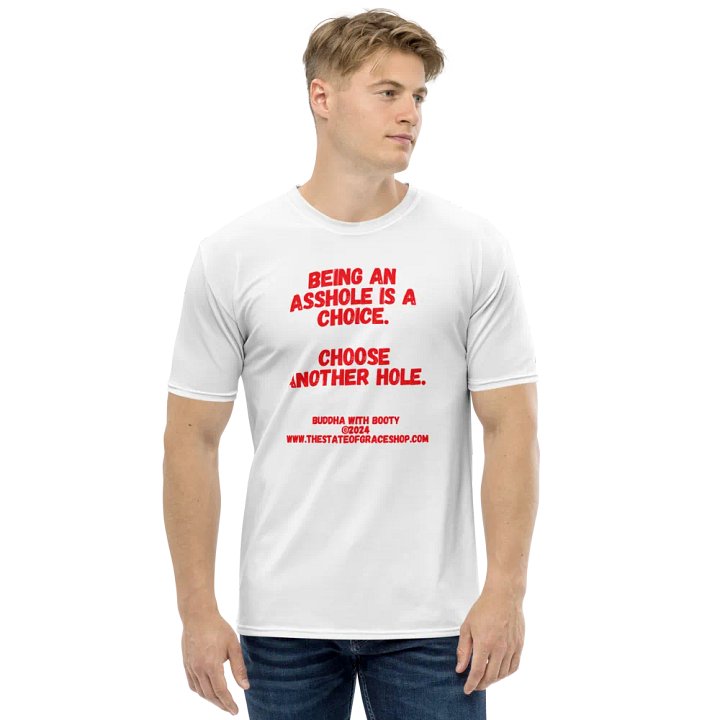 BUDDHA WITH BOOTY TEES 4 U MEN “Being an asshole is a choice. Choose another hole.” product image (1)