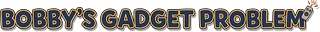 Bobby's Gadget Problem