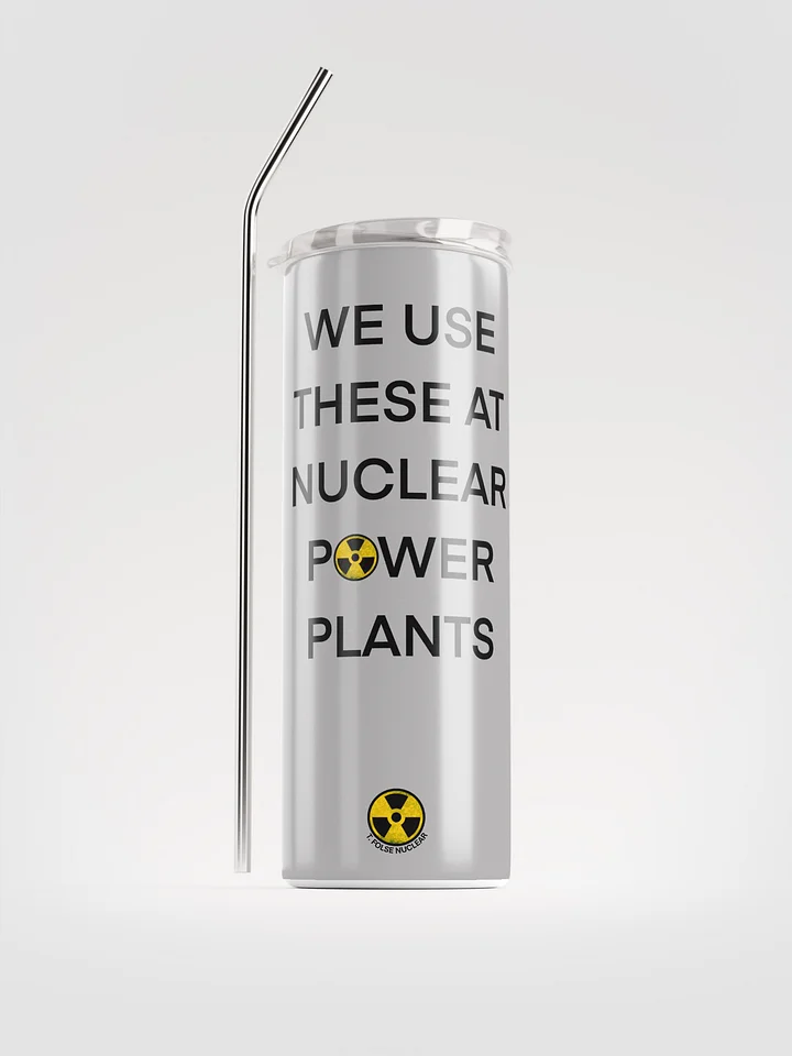 We Use This Tumbler at Nuclear Power Plants product image (1)