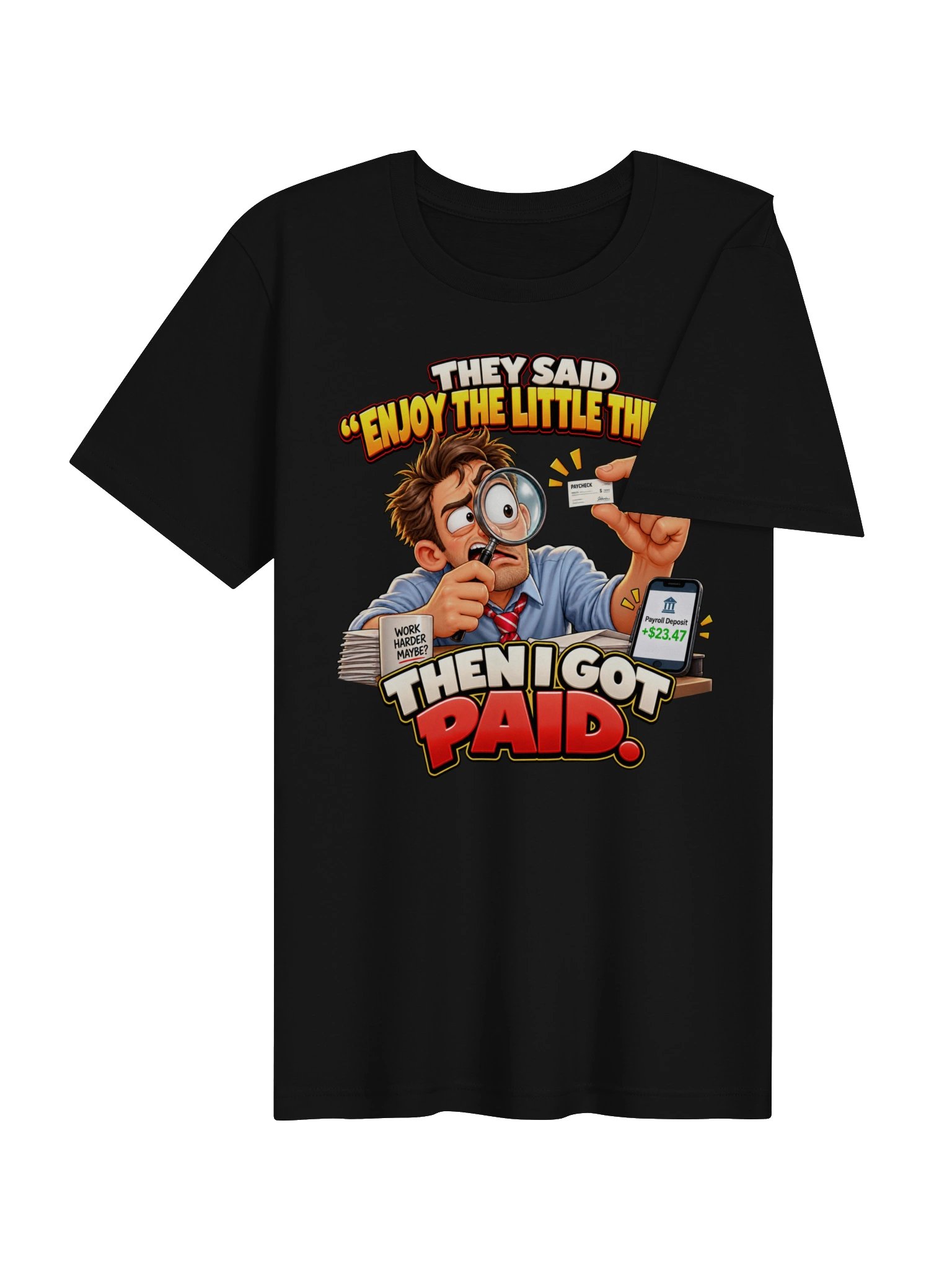 THEY SAID “ENJOY THE LITTLE THINGS.” THEN I GOT PAID. product image (7)