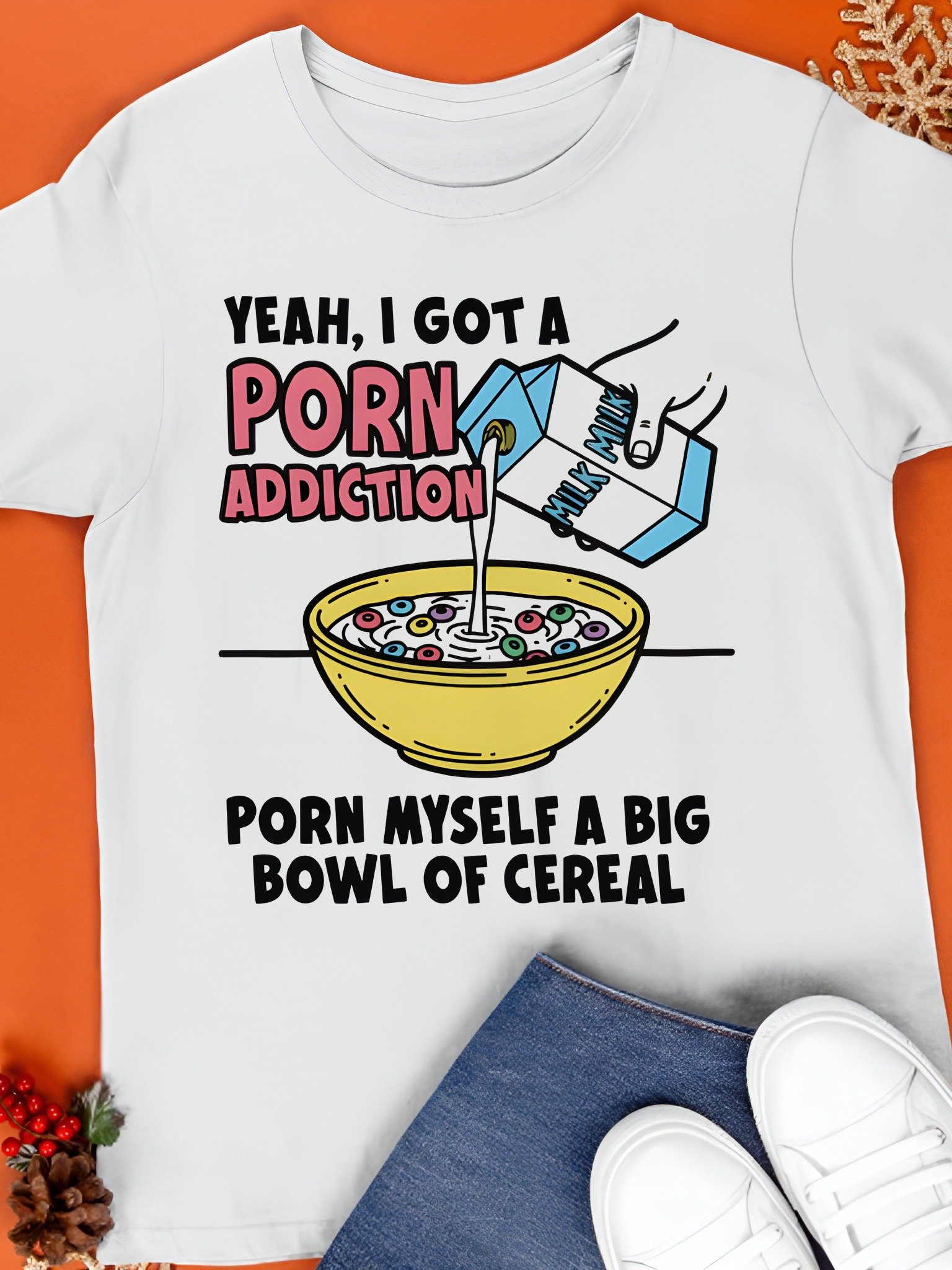 Yeah, I Got A Porn Addiction. Porn Myself A Big Bowl Of Cereal Shirt product image (1)