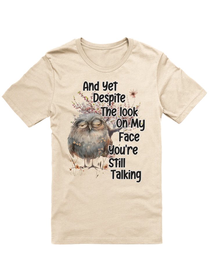Despite the Look on My Face... T-Shirt product image (1)