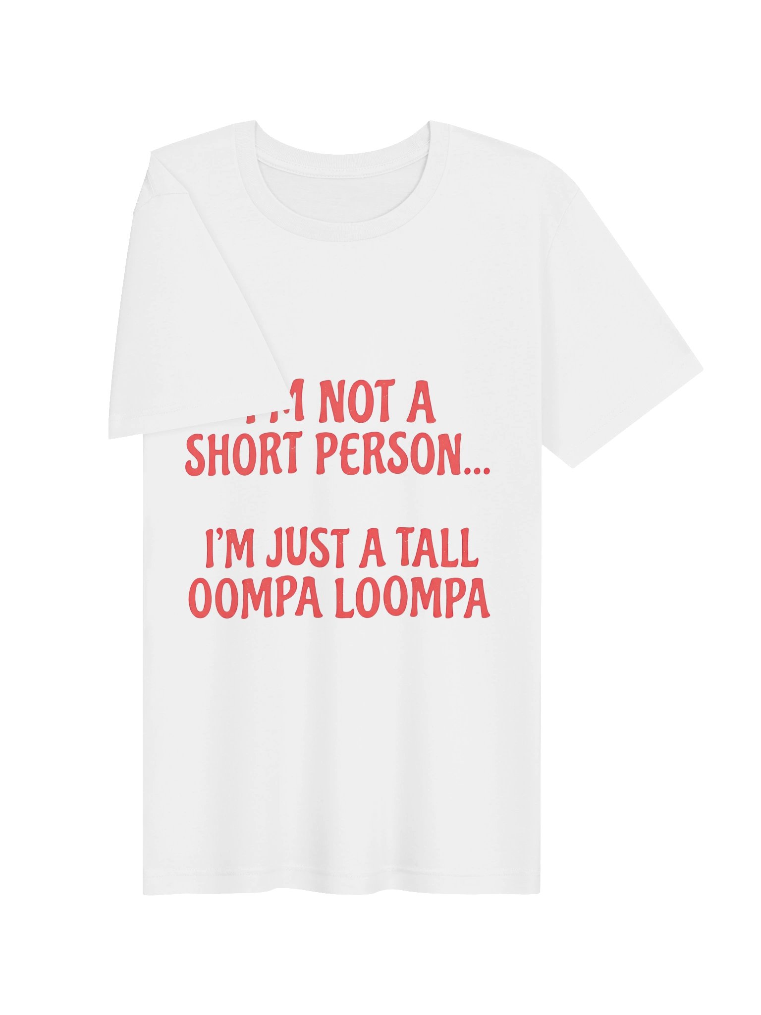 "I'm Not A Short Person, I'm Just A Tall Oompa Loompa" Funny Graphic T-Shirt product image (3)
