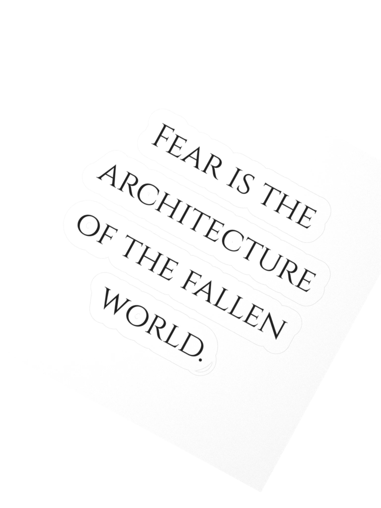 Fear is the architecture of the fallen world. product image (2)