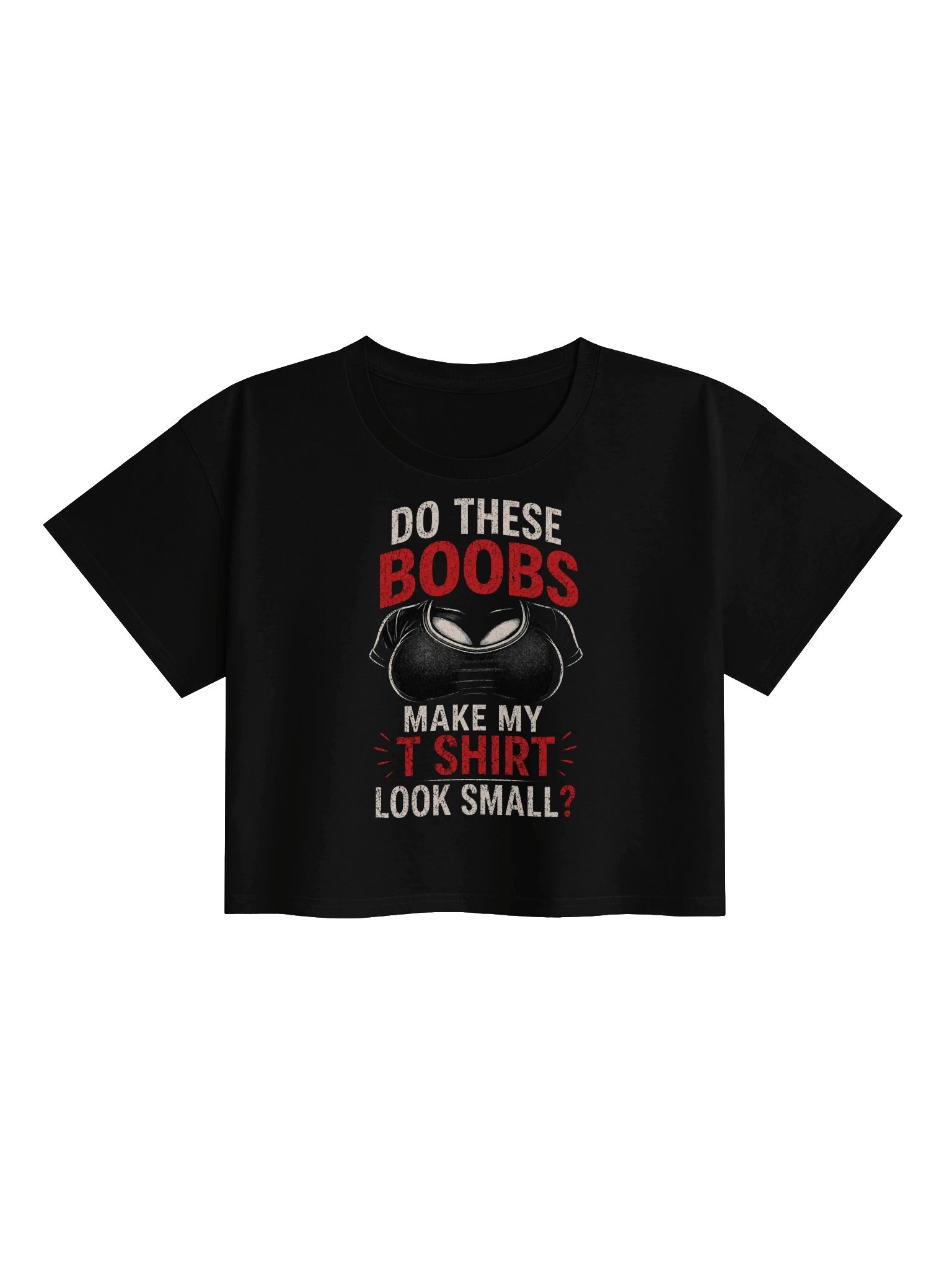 Do These Boobs Make My T-Shirt Look Small? Crop Top product image (2)