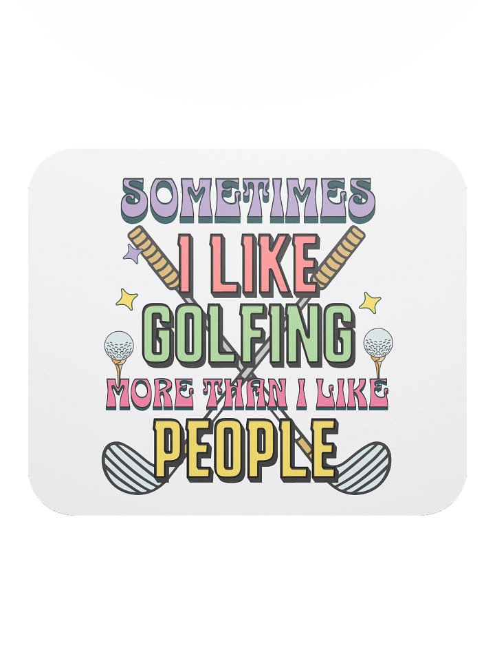Sometimes I Like Golfing More Than I Like People Lover's Retreat Mouse Pad product image (1)