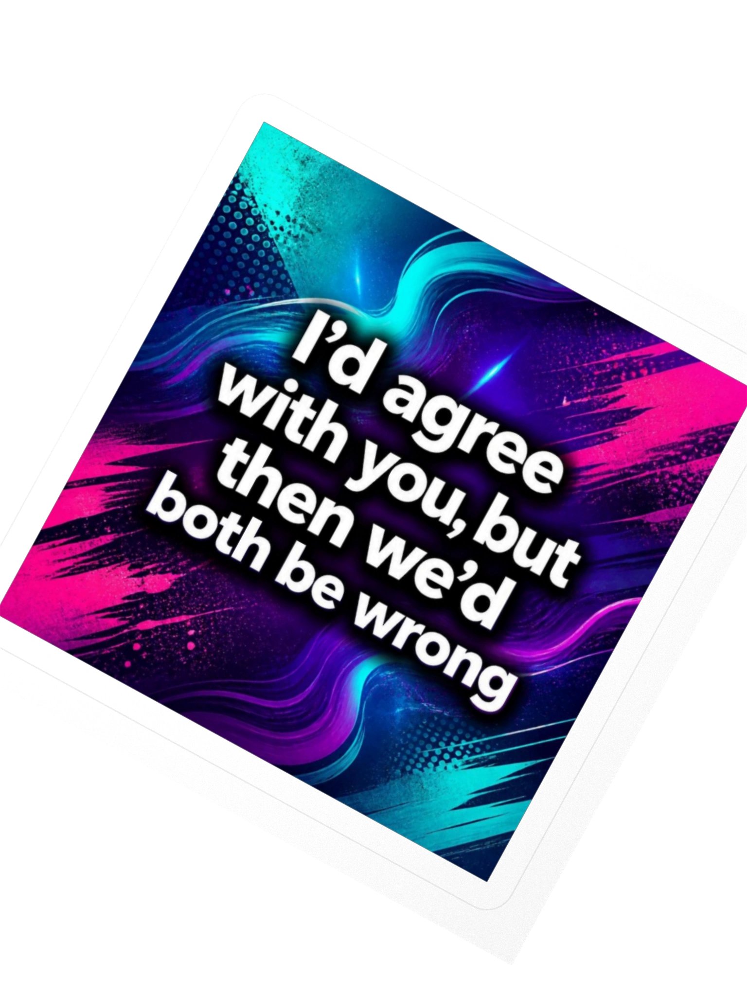 "I’d Agree" Kiss Cut Sticker product image (6)