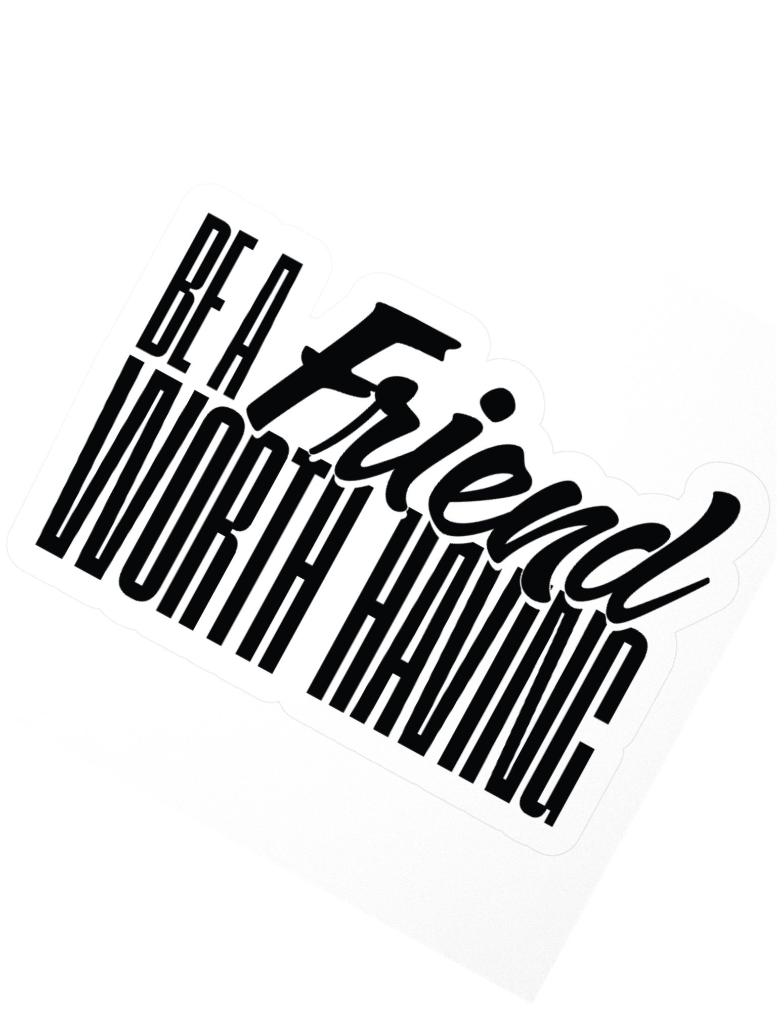 Be a Friend Worth Having - Sticker product image (3)