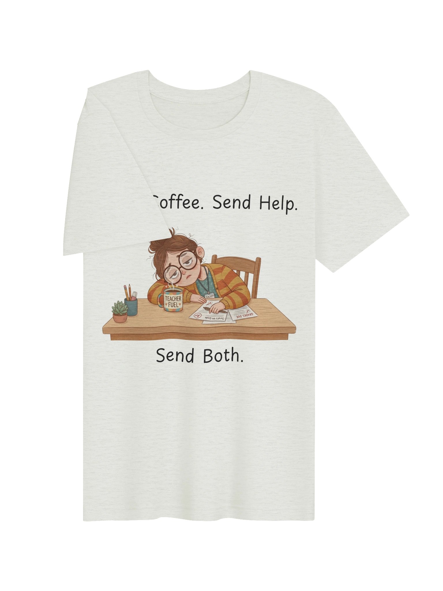 "Send Coffee, Send Help, Send Both" Teacher T-Shirt | Teacher Tired Collection product image (63)