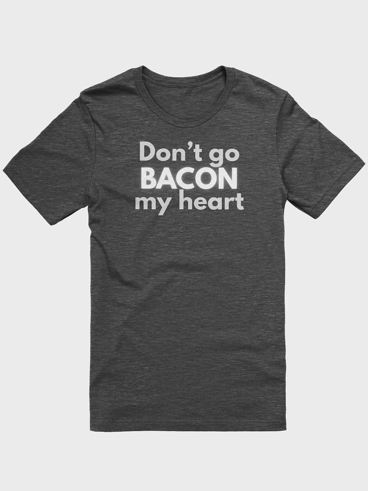 Don't go bacon my heart 2-sided shirt product image (1)