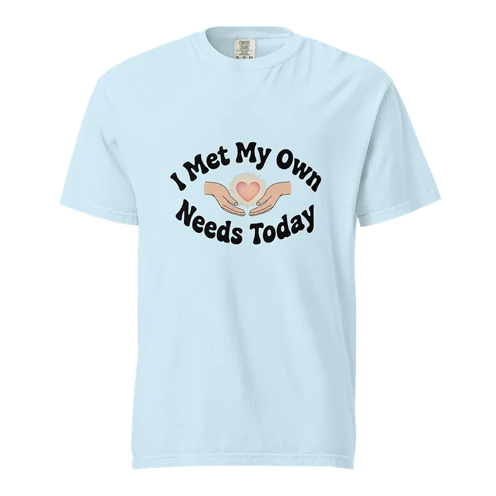 “I Met My Own Needs Today” Light Blue T-Shirt product image (1)