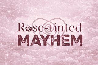 Rose-tinted Mayhem
