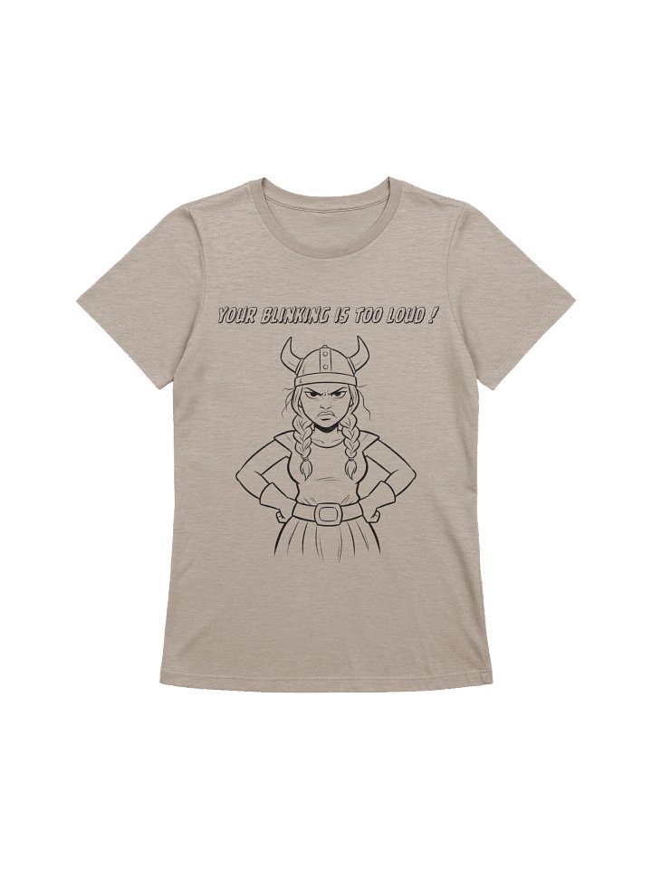 Valkyrie Menopause Queen -YOUR BLINKING IS TOO LOUD - funny t-shirt product image (26)