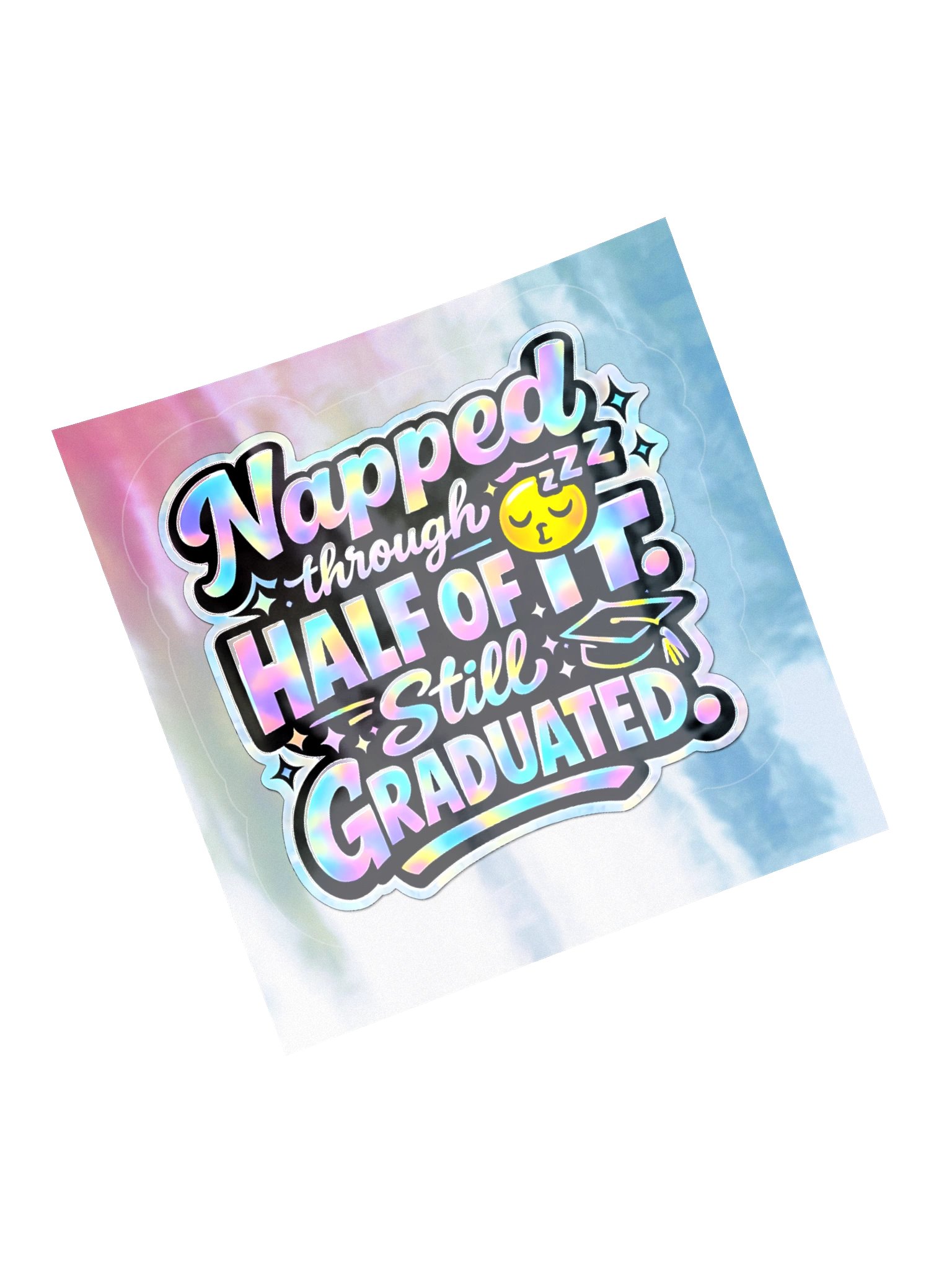 "Napped Through Half of It. Still Graduated." Holographic Sticker product image (5)