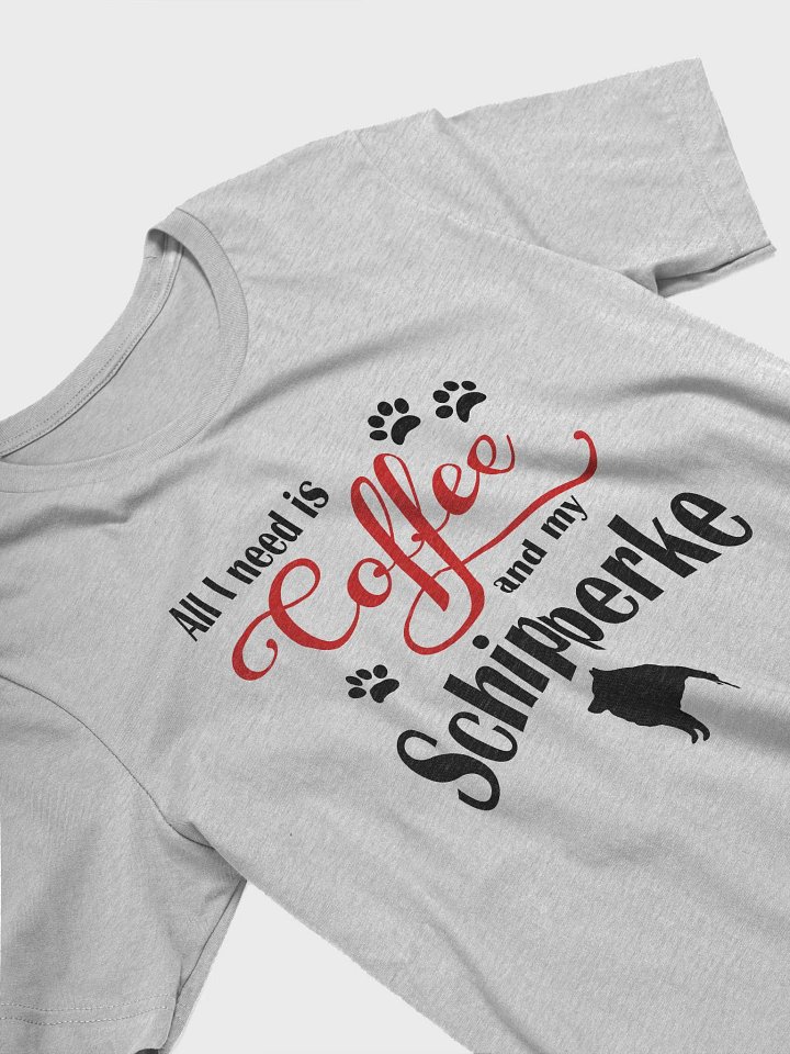 All I need is Coffee and my Schipperke Shirt product image (2)