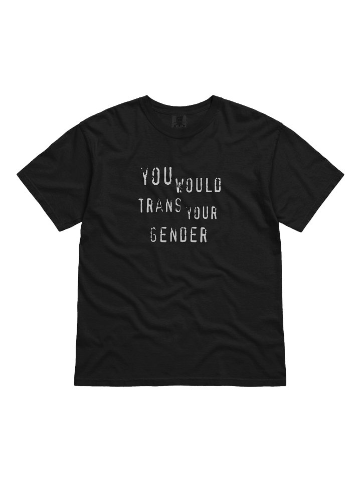 You Would Trans Your Gender T-Shirt product image (1)
