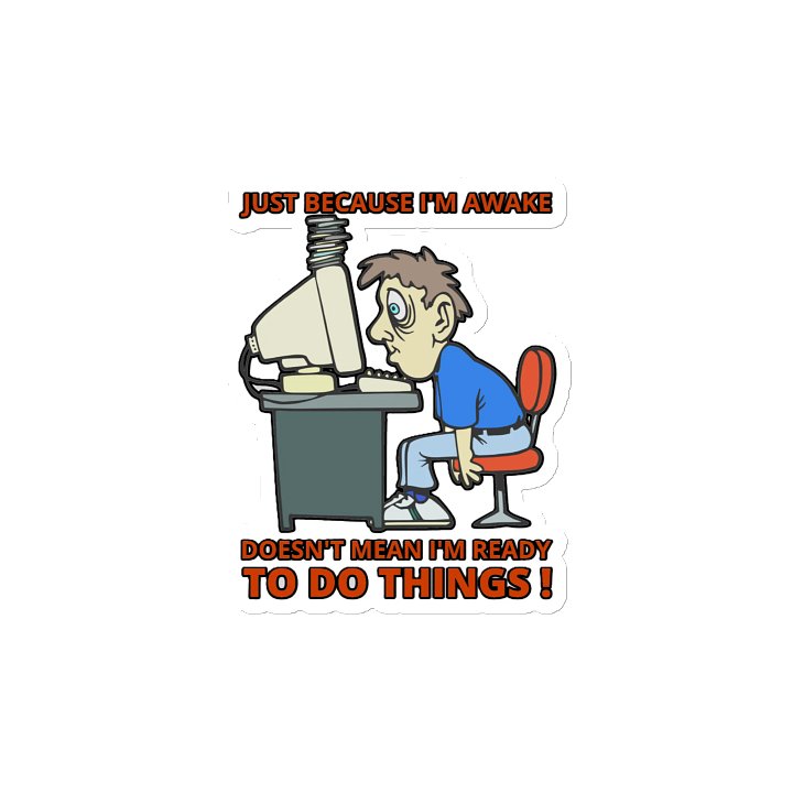 JUST BECAUSE I'M AWAKE DOESN'T MEAN I'M READY TO DO THINGS! product image (2)