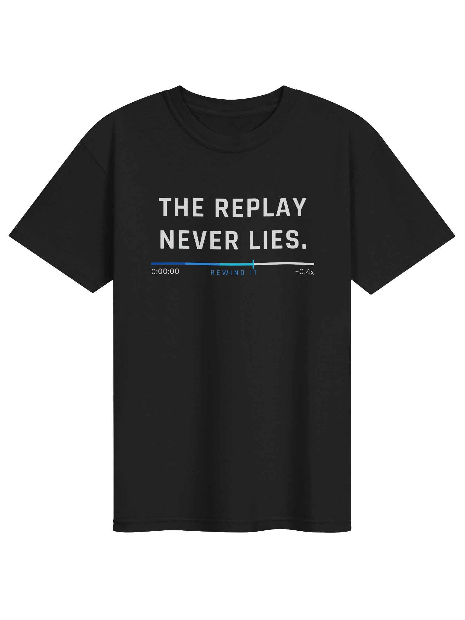 "THE REPLAY NEVER LIES." Tee product image (1)