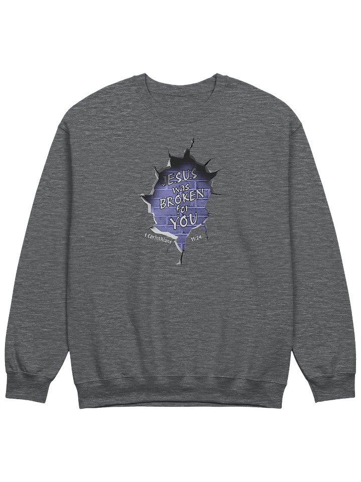Jesus Was Broken For You - 1 Corinthians 11:24 Sweatshirt product image (15)