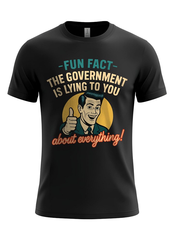 FUN FACT: Government LIES T-Shirt - Funny Conspiracy Theory Tee, Humorous Political Statement, Sarcastic Apparel Gift product image (1)