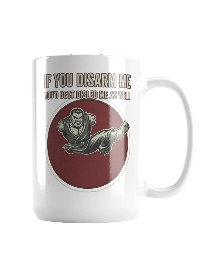 “If You Disarm Me, You’d Best Disleg Me As Well” – Mug product image (2)
