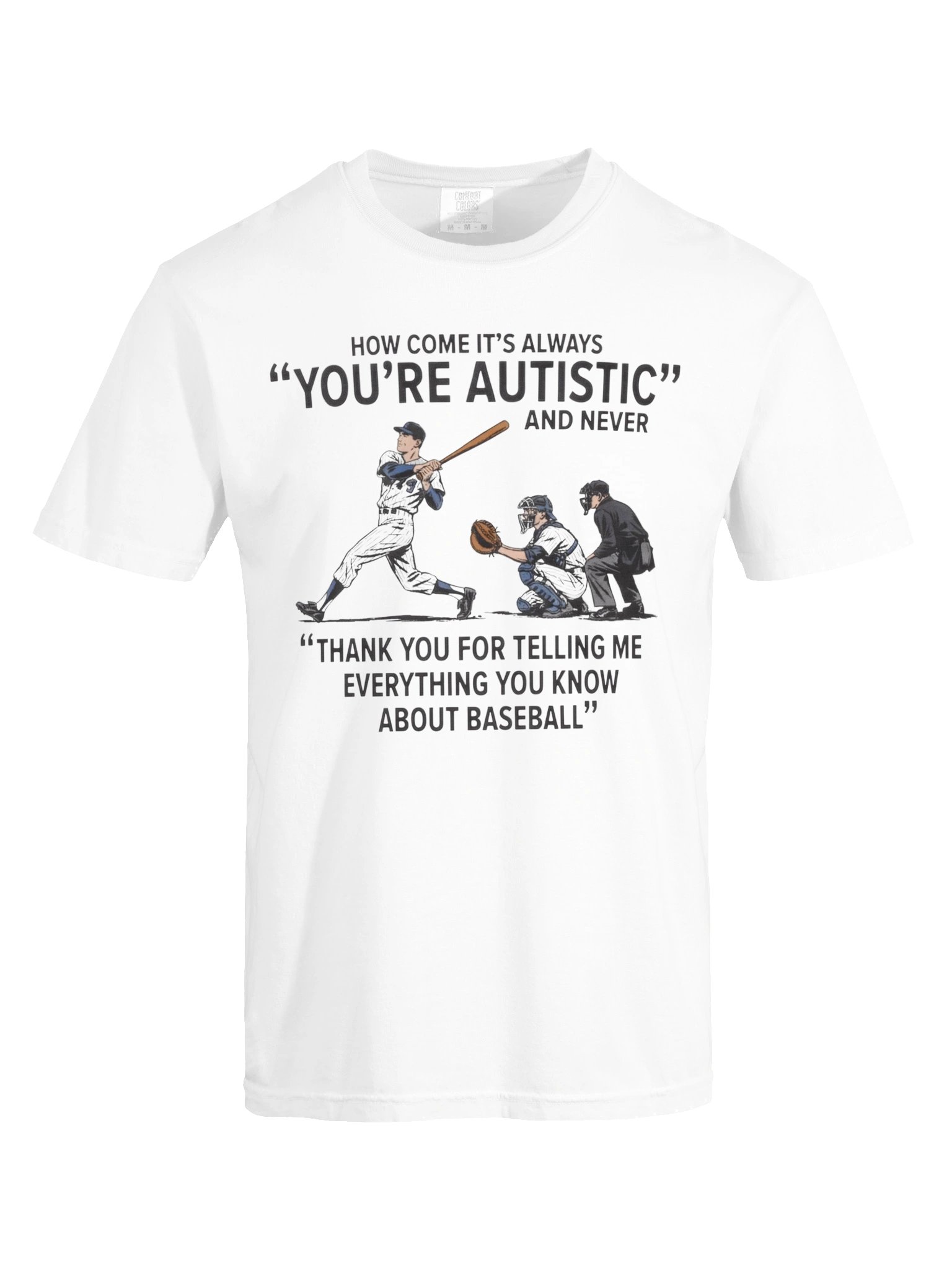 It's Always "You're Autistic" And Never "Thank You For Telling Me Everything You Know About Baseball." product image (113)