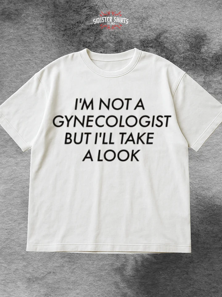 I'm Not A Gynecologist But I'll Take A Look Shirt product image (1)
