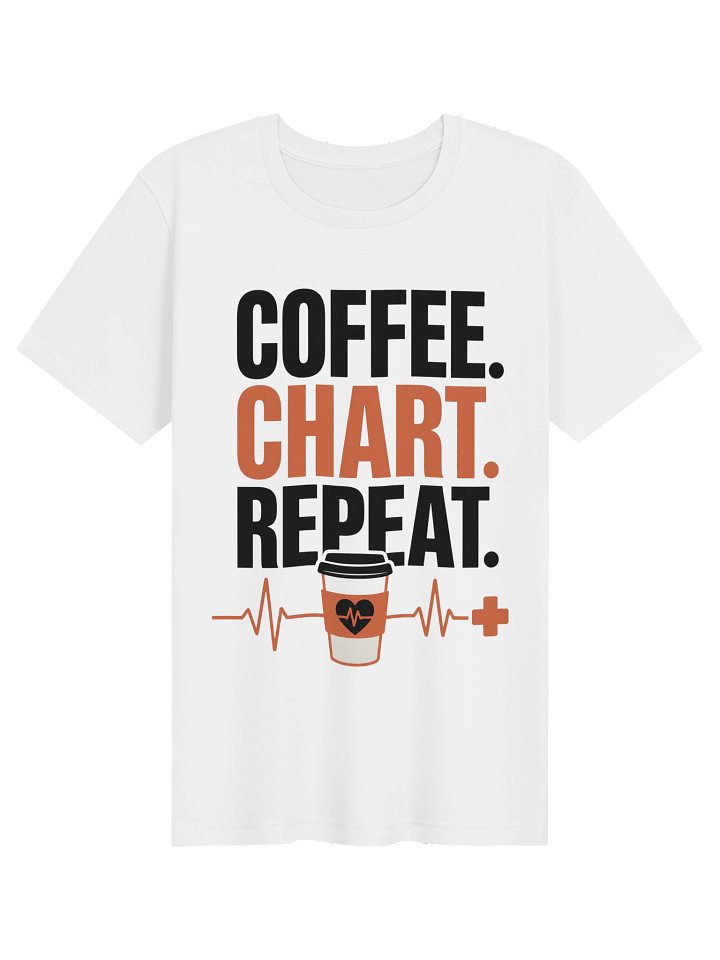 Coffee Chart Repeat Nurse T-Shirt – Nursing Humor Gift product image (1)