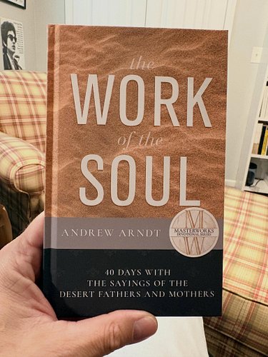 Congrats to @theandrewarndt on the release of The Work of the Soul, a 40-day devotional through the writings of the desert fa...