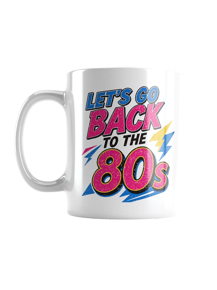 Lets Go Back to the 80s White Mug product image (3)