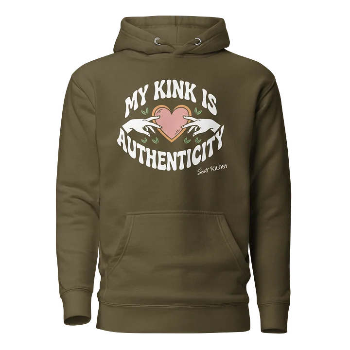 “My Kink Is Authenticity” Military Green Unisex Hoodie product image (1)
