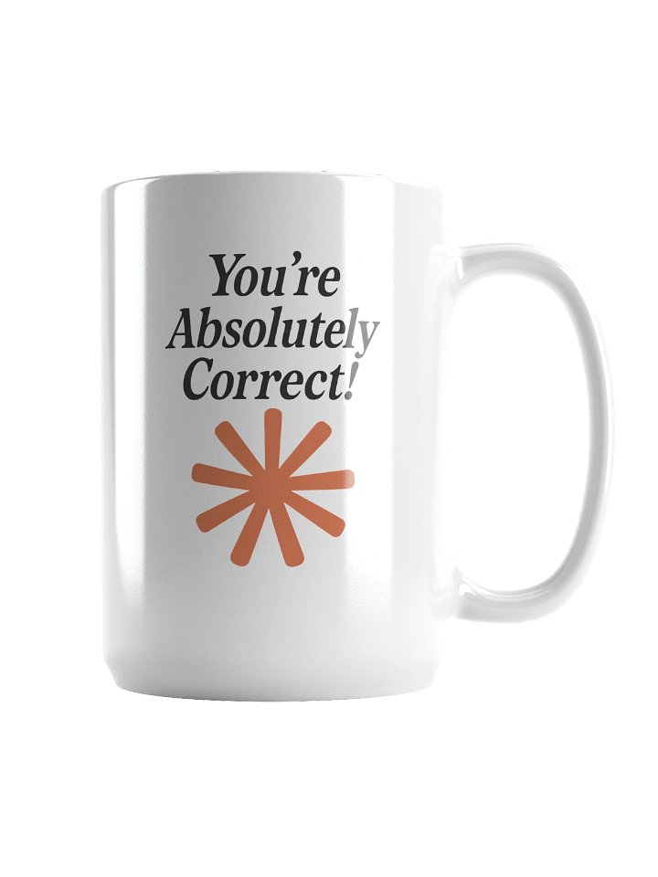 “You’re Absolutely Correct!” – AI Inside-Joke Glossy Mug product image (2)