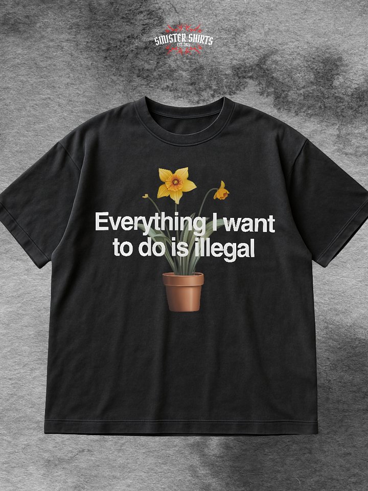 Everything I Want To Do Is illegal Shirt product image (1)