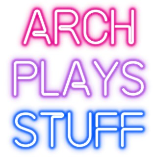Arch Plays Stuff