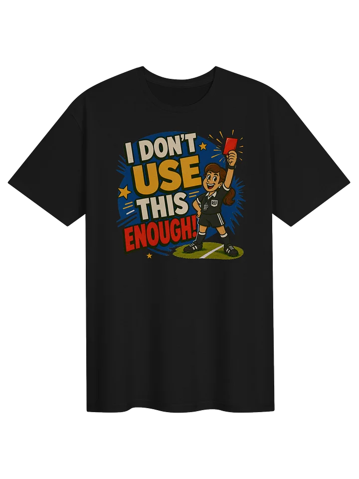 I Don’t Use This Enough! Referee Tee product image (1)
