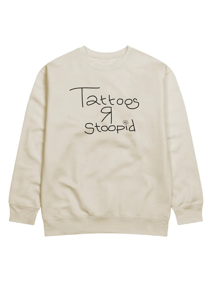 TATTOOS R STOOPID - SWEATSHIRT product image (1)
