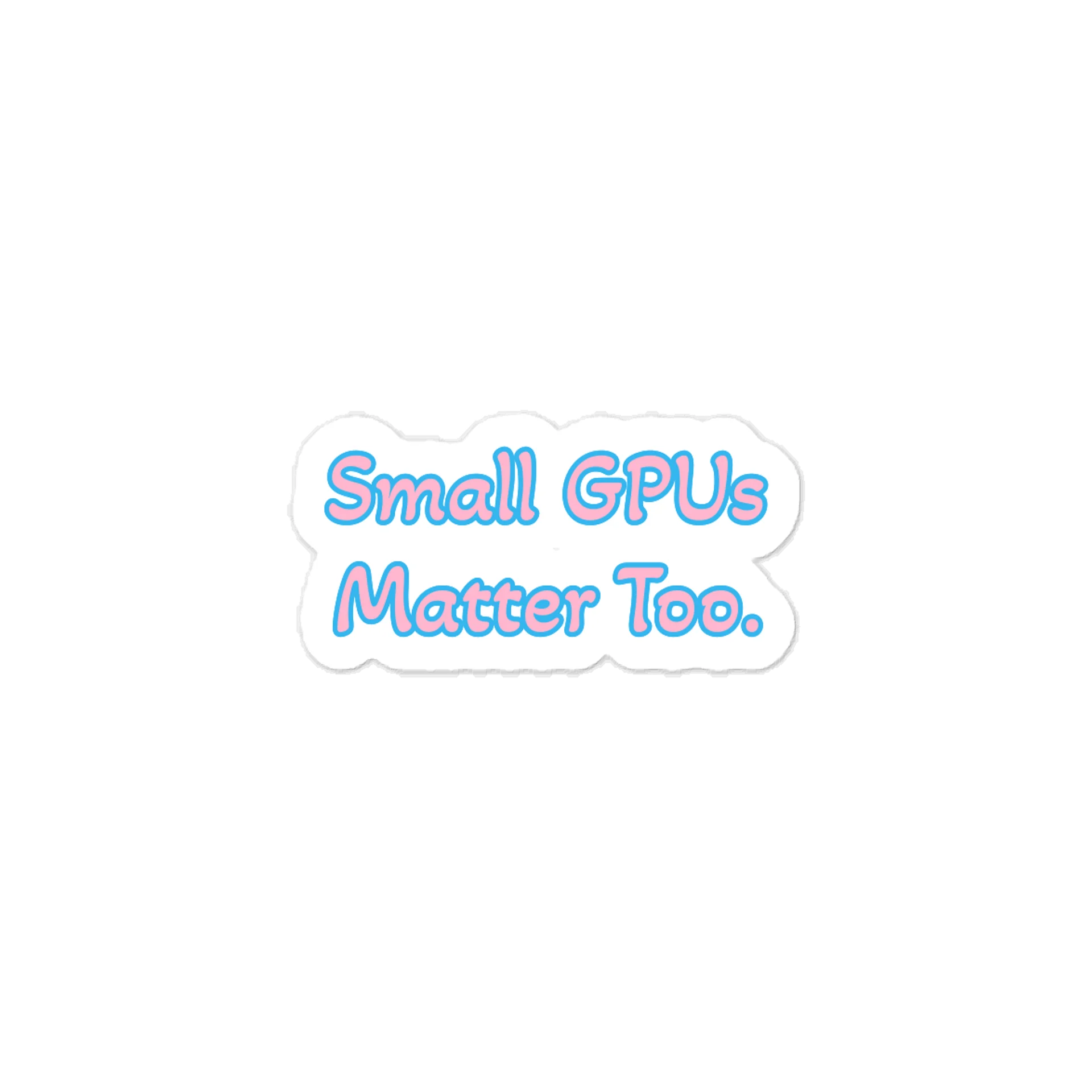 Small GPUs Matter Too. Meme Sticker product image (1)
