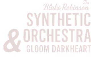 The Blake Robinson Synthetic Orchestra & Gloom Darkheart